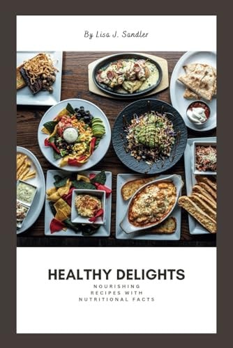 Healthy Delights Nourishing Recipes with Nutritional Facts