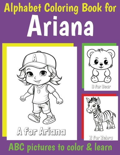 ABC Coloring Book for Ariana Book for Ariana with Alphabet to Color for Kids 1 2 3 4 5 6 Year Olds