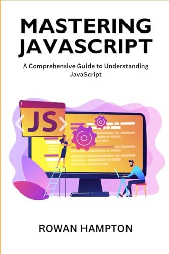 Mastering Javascript A Comprehensive Guide to Understanding JavaScript