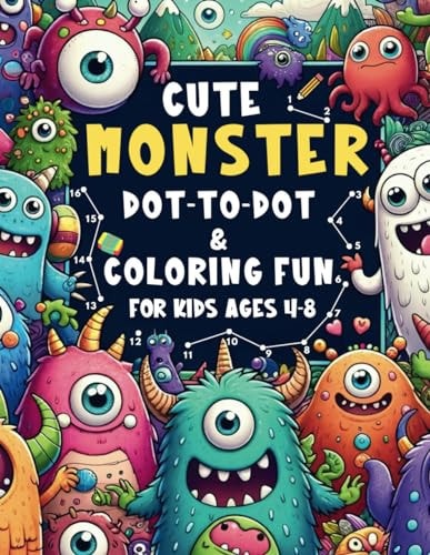 Cute Monster Dot-to-Dot & Coloring Fun for Kids Ages 4-8 Participatory Activities to Enhance Motor Skills and Creativity in Young Learners. Have Fun with Connecting Points. and Color According to the Children's Imagination