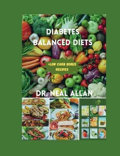 Diabetes Balanced Diets Controlling Blood Sugar from the Kitchen: A Bigginer's Low Carb Guide to Health with Longevity: My Doctor's Recommendation.