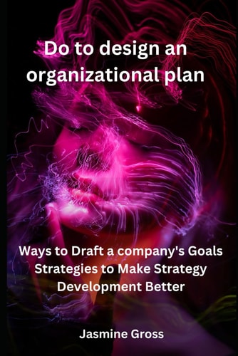 Do to Design an Organizational Plan. Ways to Write a Company's Objective Strategies to Improve Strategy Development