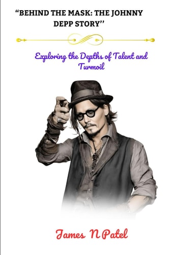 "Behind the Mask THE JOHNNY DEPP STORY'': "Exploring the Depths of Talent and Turmoil"