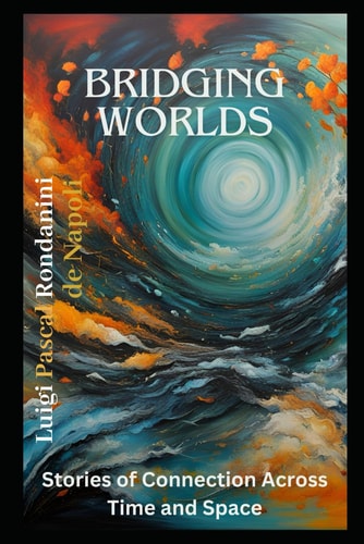 Bridging Worlds Stories of Connection Across Time and Space