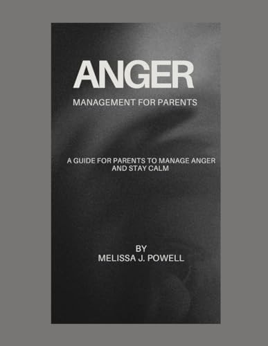 Anger Management for Parents A Guide for Parents to Manage Anger and Stay Calm