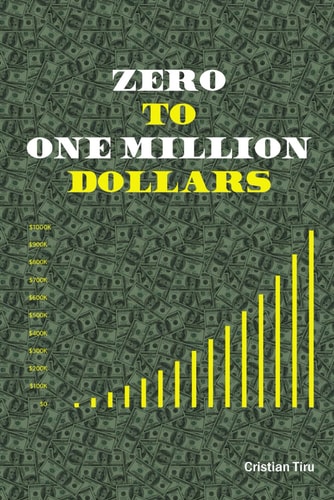 Zero to One Million Dollars - Join Me in the Journey of Becoming Rich Learn how to Make One Million Dollars