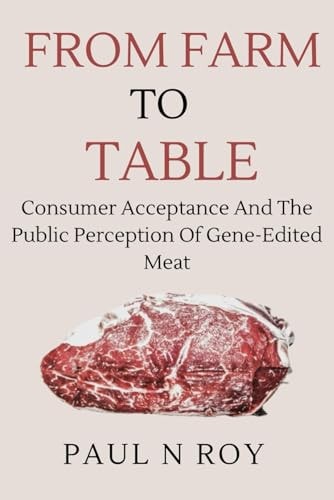 From Farm To Table Consumer Acceptance and the Public Perception of Gene-Edited Meat