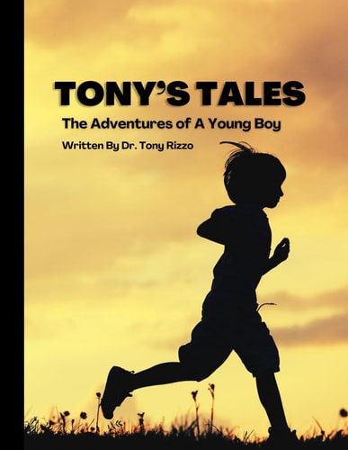 Tony's Tales Adventures of a Young Boy: Tony Learns About God Through Exciting Adventures That Young Children Ages 3-12 Would Love To Read