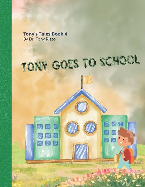 Tony Goes to School: Tonys Tales Book 4 - Dr. Tony learns about Gods Love in School