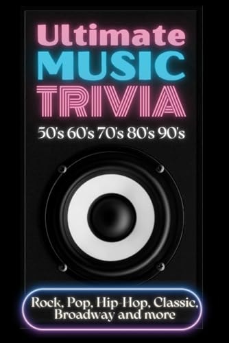 Ultimate Music Trivia for Adults Rock, Pop, Hip-Hop, Classic, Broadway and More: Explore 150 Multiple-Choice Questions Across All Genres and Test Your Knowledge