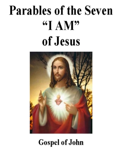 The Parables of Jesus Parables of the Seven "I AM" of Jesus, Gospel of John