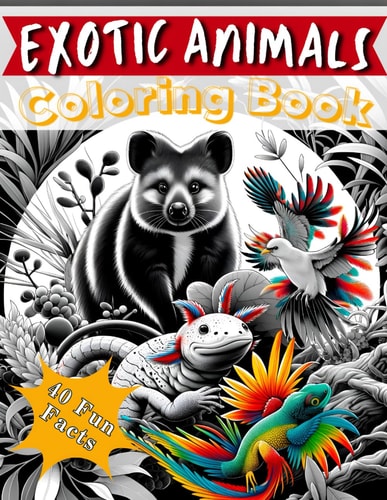 Exotic Animals Coloring Book Coloring Jungle, Exotic Creatures Wildlife Adventure for Relaxation, Stress Relieving for Animal Lovers and Fun for All Ages.
