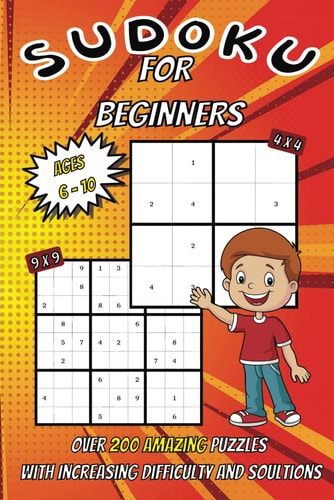 Sudoku for Beginners Over 200 Sudoku Puzzles Increasing with Difficulty from Easy to Normal in 4x4 and 9x9 Grid Formats for Hours of Fun