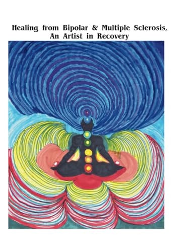 Recovering From Bipolar and Multiple Sclerosis an Artist in Recovery