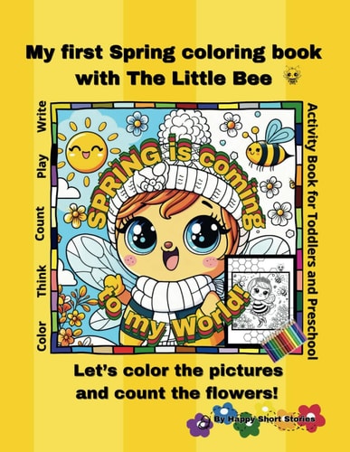 SPRING is Coming to My World! My First Spring Coloring Book with the Little Bee Let's Color the Pictures and Count the Flowers! Activity Book for Toddlers and Preschool