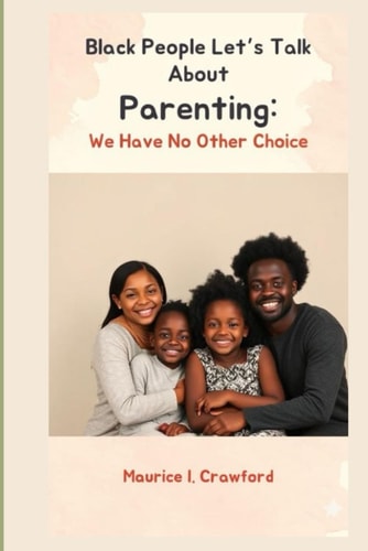 Black People Let's Talk About Parenting We Have No Other Choice