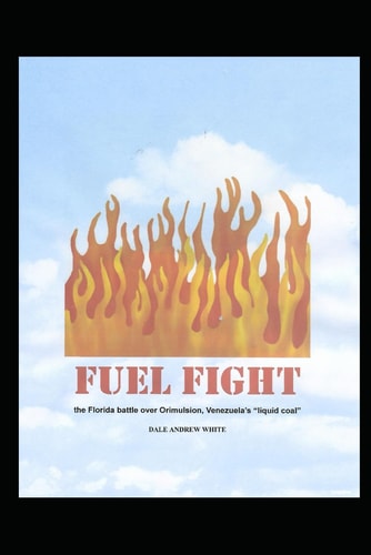 Fuel Fight The Florida Battle Over Orimulsion, Venezuela's "liquid Coal"