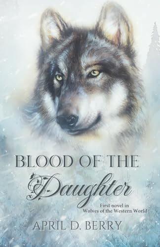 BLOOD OF THE DAUGHTER Wolves of the Western World Book One