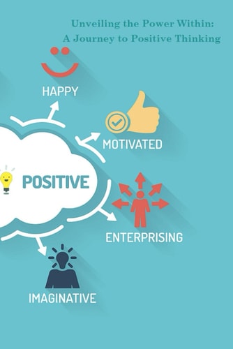 Unveiling the Power Within A Journey to Positive Thinking