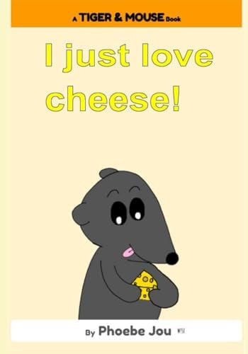 I Just Love Cheese! A Tiger & Mouse Book by Phoebe Jou