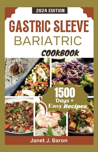 Gastric Sleeve Bariatric Cookbook Mouthwatering Easy Recipes For Healthy Weight Loss Surgery Recovery For Over 1500 Days Meal Plan