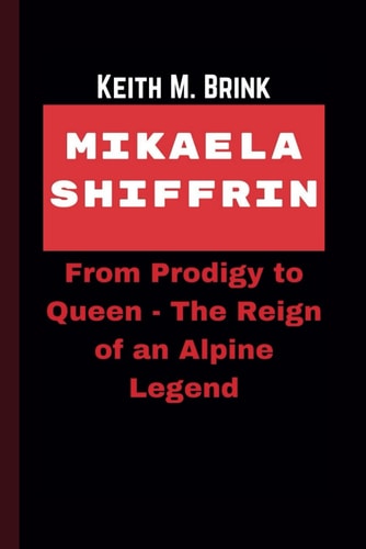 Mikaela Shiffrin From Prodigy to Queen - The Reign of an Alpine Legend
