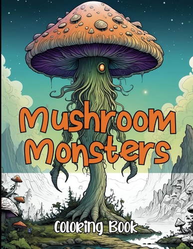 Mushroom Monster Coloring Book Trippy Horror Coloring Book with Cute and Creepy Fungi and Psychedelic Monstrous Mushrooms