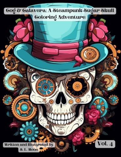 Cogs & Calaveras A Steampunk Sugar Skull Coloring Adventure: Volume 4