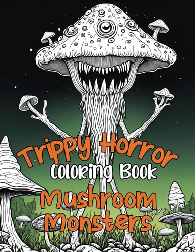 Trippy Horror Coloring Book Featuring Mushroom Monsters Psychedlic Adult Horror Coloring Book