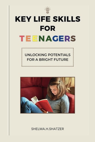 Key Life Skills for Teenagers Unlocking Potential for a Bright Future