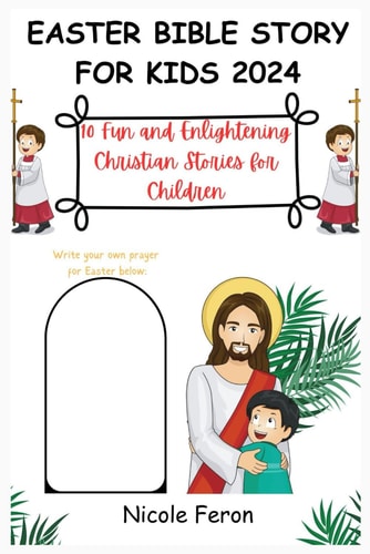Easter Bible Story for Kids 2024 10 Fun and Enlightening Christian Stories for Children