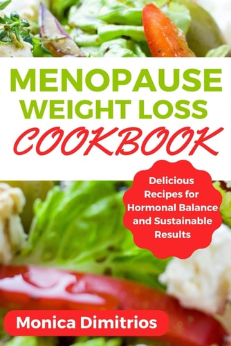 Menopause Weight Loss Cookbook Delicious Recipes for Hormonal Balance and Sustainable Results