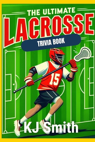 The Ultimate Lacrosse Trivia Book