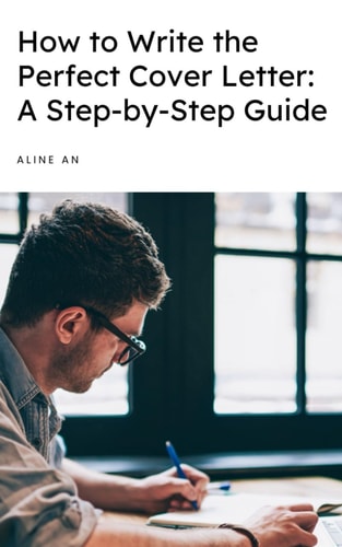 How to Write the Perfect Cover Letter A Step-by-Step Guide