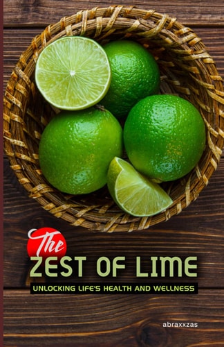 The Zest of Lime Unlocking Life's Health and Wellness