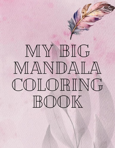 My Big Mandala Coloring Book The Ultimate Mandala Collection: 160 Designs, Expanded Edition Coloring Book