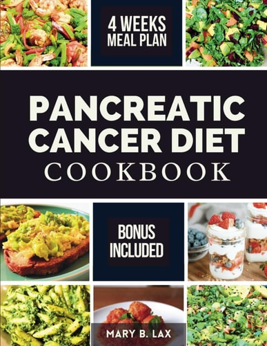 Pancreatic Cancer Diet Cookbook Beginner-Friendly Nutritious and Delicious Recipes to Fight Inflammation, Manage Pain, and Improve Quality of Life