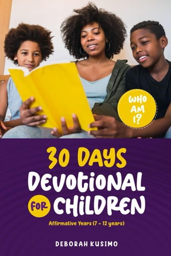 WHO AM I? 30 Days Devotional for Children Affirmative Years (7-12).