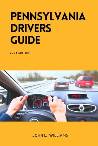 Pennsylvania Drivers Guide A Study Manual for Responsible and Safe Driving in Pennsylvania