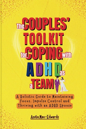 The Couples' Toolkit for Coping with ADHD As a Team A Holistic Guide to Maintaining Focus, Impulse Control and Thriving with an ADHD Spouse