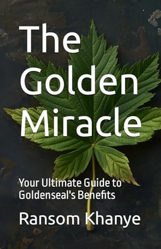 The Golden Miracle Your Ultimate Guide to Goldenseal's Benefits