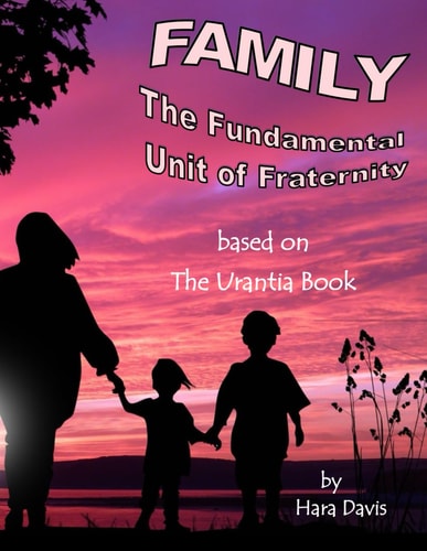 Family The Fundamental Unit of Fraternity Based on the Urantia Book
