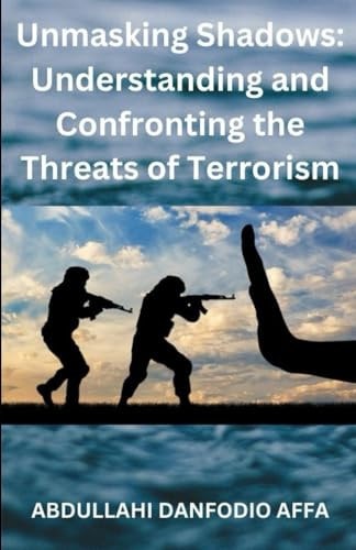 Unmasking Shadows Understanding and Confronting the Threats of Terrorism