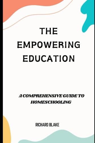 The Empowering Education A Comprehensive Guide to Homeschooling