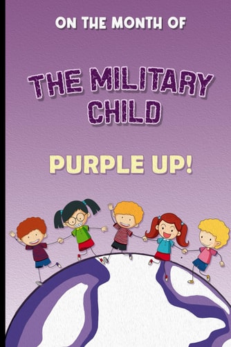 On the Month of the Military Child Purple Up! Honoring Resilience Deep Dive Into the Unique World of Military Brats