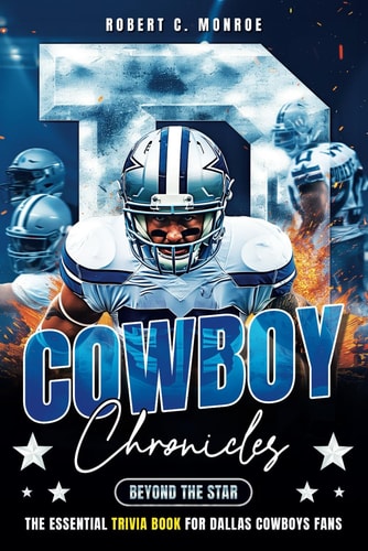 Cowboy Chronicles Beyond the Star: Dive Deep Into Dallas Cowboys Glory - The Ultimate Fan's Trivia Book