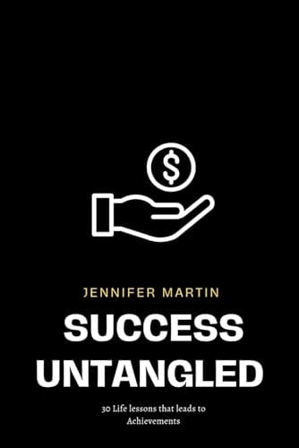 Success Untangled 30 Life Lessons that Leads to Achievement