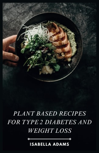 Plant Based Recipes for Type 2 Diabetes and Weight Loss