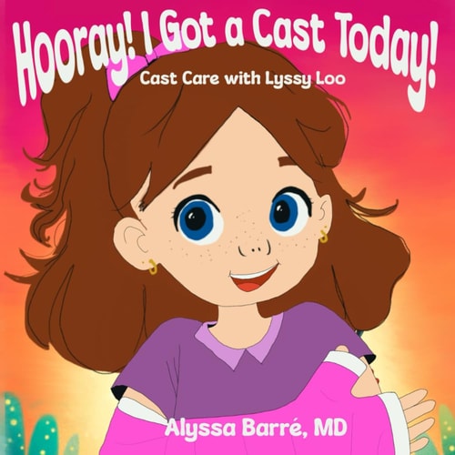 Hooray! I Got a Cast Today! Cast Care with Lyssy Loo