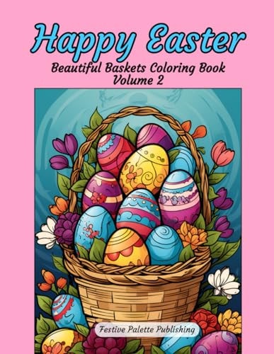 Happy Easter Beautiful Baskets Coloring Book Volume 2 Stress Relief and Relaxation for Teens and Adults